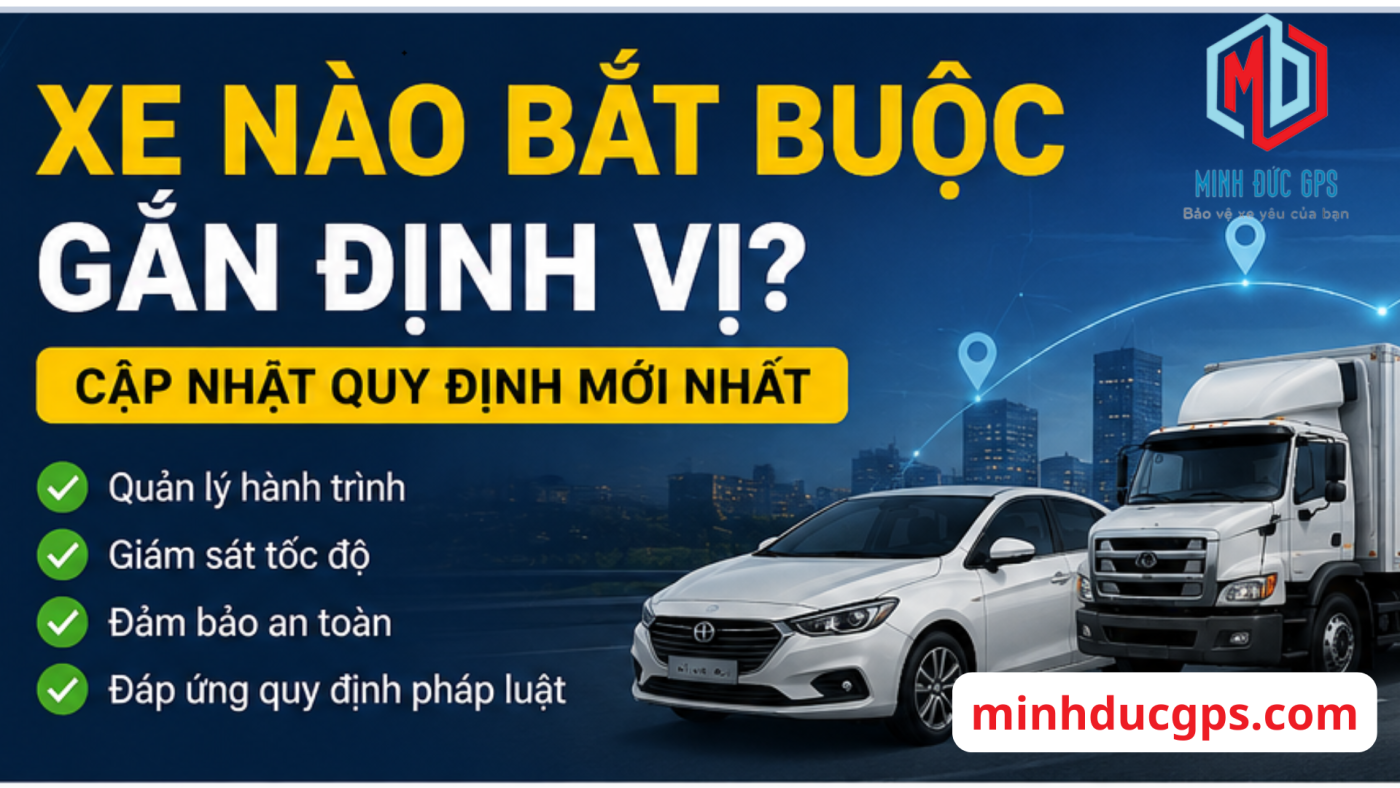 Xe nào bắt buộc gắn định vị? Cập nhật những quy định mới nhất hiện nay